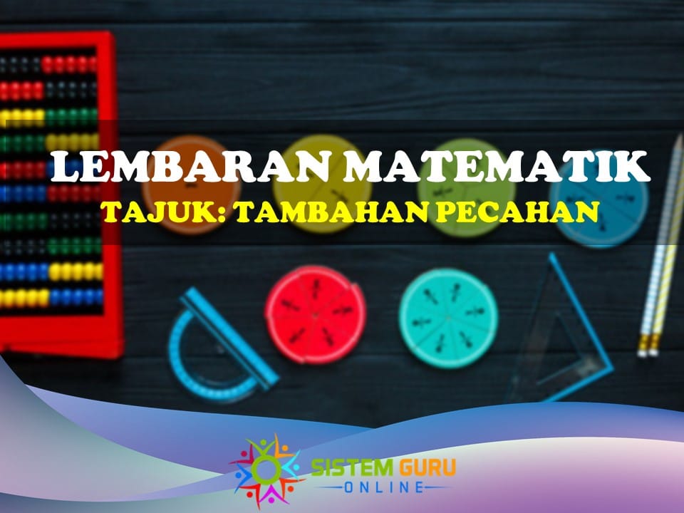 Lembaran Matematik, Tajuk: Tambah Pecahan Tahun 1 yang dikongsikan ini juga sesuai untuk dijadikan sebagai bahan ulangkaji kepada murid tahun 2 dan 3. lembaran matematik tajuk tambahan pecahan