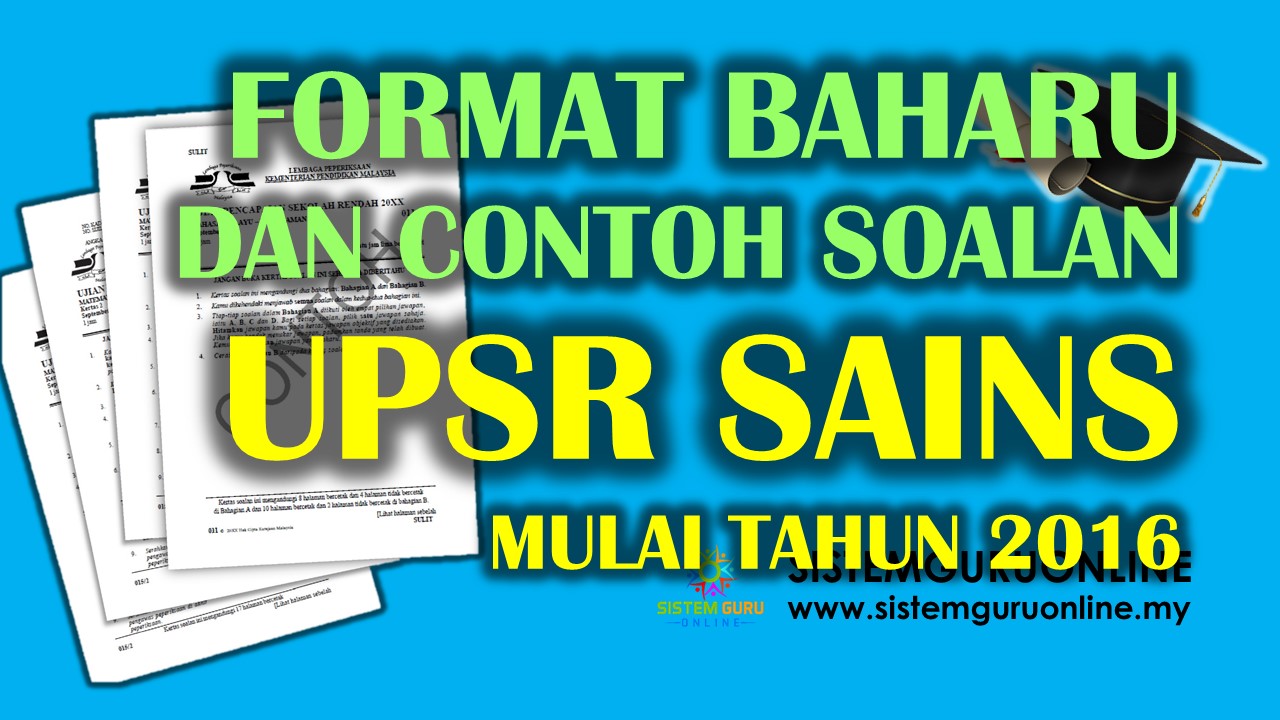 Format Baharu dan Contoh Soalan UPSR Sains Mulai Tahun 2016. Assalamualaikum dan selamat sejahtera. Pada kali ini, admin mengongsikan format dan contoh soalan bagi salah satu mata pelajaran yang ditaksir dalam Ujian Pencapaian Sekolah Rendah (UPSR) mulai tahun 2016 untuk dimuat turun sebagai rujukan anda iaitu mata pelajaran Sains.