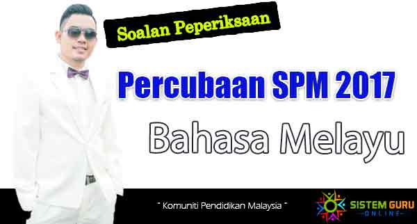 Himpunan Soalan Percubaan SPM 2017 Bahasa Melayu Semua Negeri Termasuk SBP & MRSM