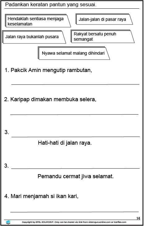 Latihan Bahasa Melayu Tahun 1= Unit: Keselamatan, Muka Surat 13&14. Di dalam latihan ini, terdapat latihan yang mengenalkan pantun ringkas kepada para pelajar. Latihan BM Tahun 1 Tema Keselamatan, Muka Surat 14