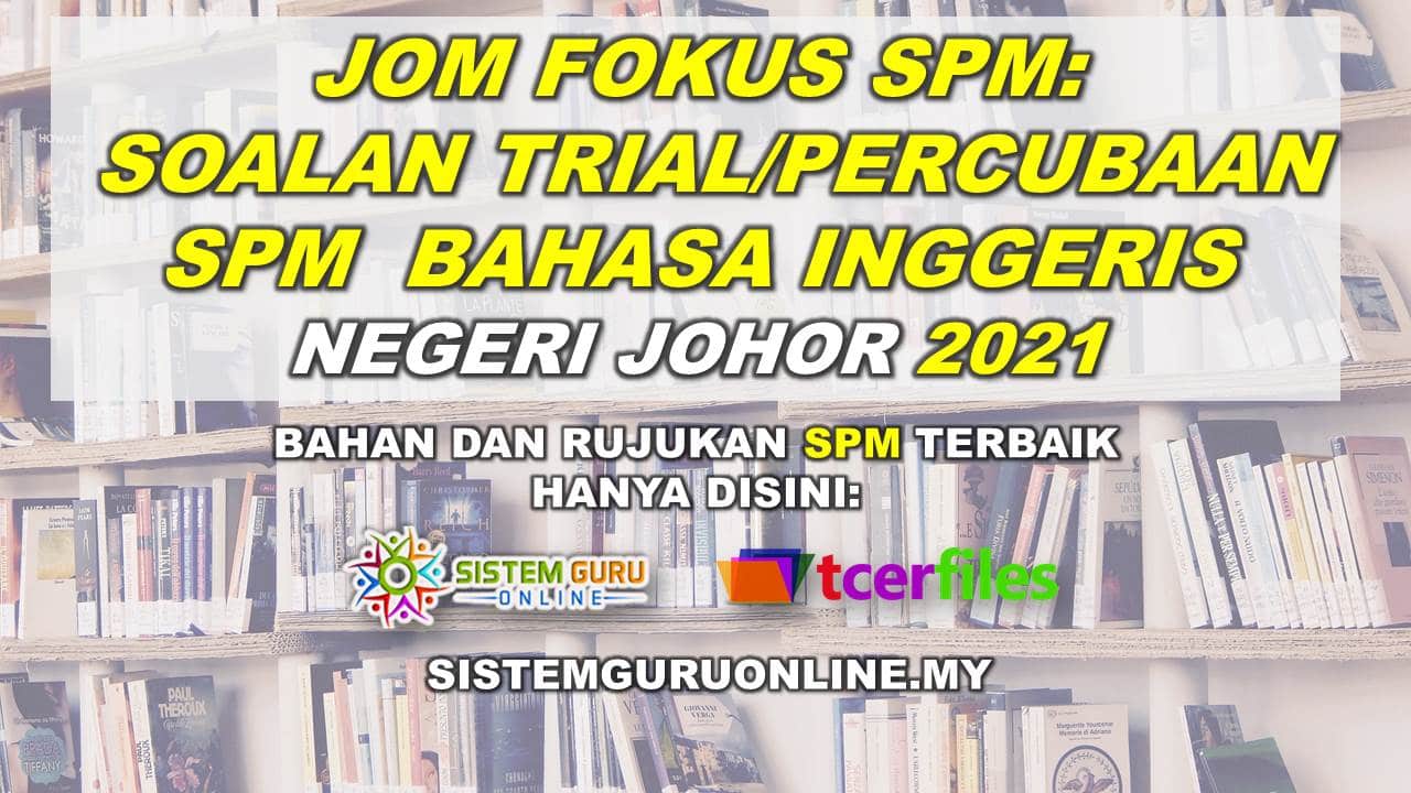 Jom Fokus SPM: Soalan Percubaan SPM Bahasa Inggeris Negeri Johor 2021. Bagi menghadapi peperiksaan Sijil Peperiksaan Malaysia(SPM), guru-guru boleh mendapatkan bahan nota ringkas, buku teks dan soalan latih tubih khas SPM. Di Sistem Guru Online sentiasa membawakan bahan-bahan pendidikan kepada guru-guru dari pelbagai lapisan dan tingkatan. Segalanya berkenaan SPM guru-guru boleh dapatkan disini.