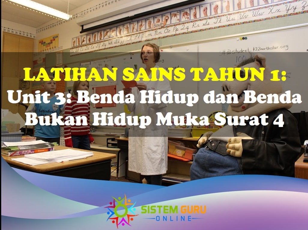Latihan Sains Tahun 1 = Unit 3: Benda Hidup dan Benda Bukan Hidup Muka Surat 4. Mengajar mata pelajaran Sains menjadi sesuatu perkara yang agak mencabar bagi guru-guru. Hal ini kerana mata pelajaran Sains adalah sesuatu yang agak sukar bagi murid-murid untuk memahami konsep secara keseluruhannya. Latihan Sains Tahun 1 Unit 3 Ms 4
