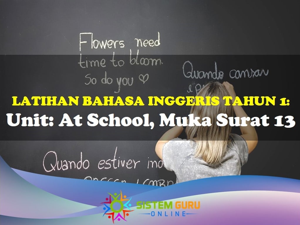 Latihan Bahasa Inggeris Tahun 1= Unit: At School, Muka Surat 13. Bahasa Inggeris mempunyai beberapa cabang kemahiran iaitu kemahiran membaca, menulis, mendengar dan bertutur. Pada perkongsian kali ini, kami akan membicarakan tips bagi membantu anak-anak menguasai kemahiran bertutur. prasekolah pagar sesat ms 13