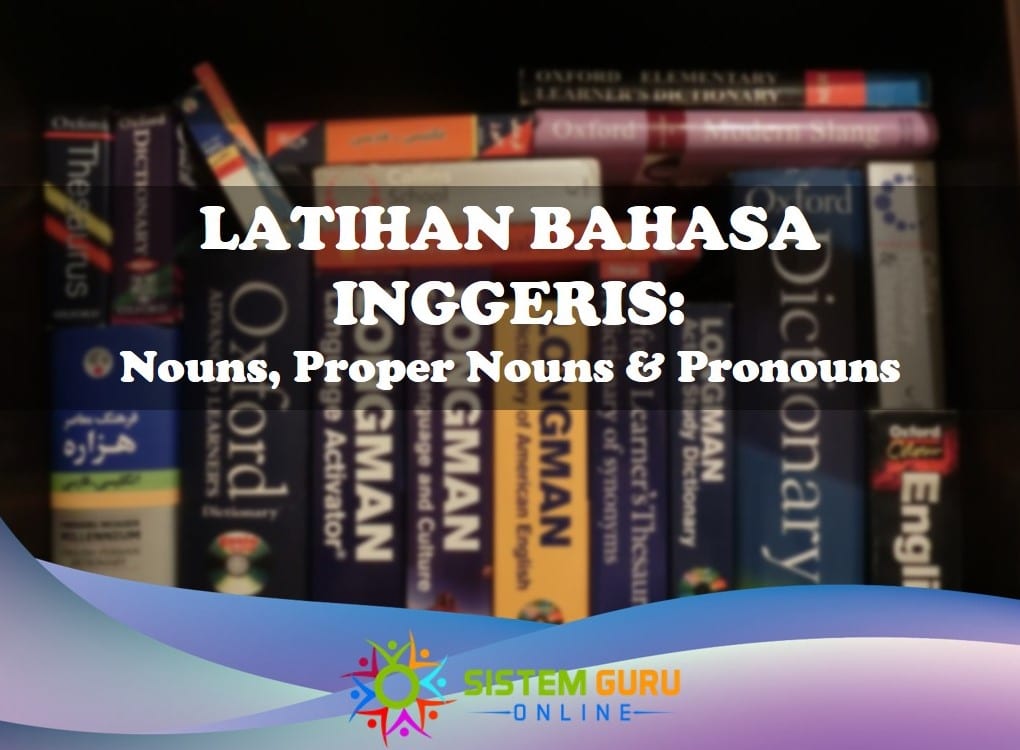 Latihan Bahasa Inggeris Tahun 1- Nouns, Proper Nouns and Pronouns. Latihan Bahasa Inggeris ini adalah bagi memperkenalkan murid tahun 1 mengenai jenis-jenis kata nama dalam bahasa inggeris. latihan bahasa inggeris nouns proper nouns pronouns