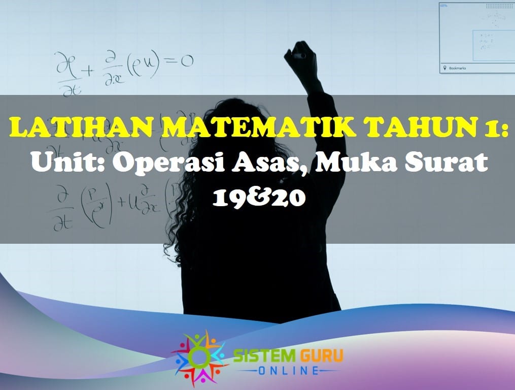 Latihan Matematik Tahun 1= Unit: Operasi Asas, Muka Surat 19&20 ini dapat memberikan kefahaman yang lebih mendalam kepada murid-murid bagaimana sesuatu operasi matematik dilaksanakan. Latihan Matematik Tahun 1 Operasi Asas Muka Surat 19&20