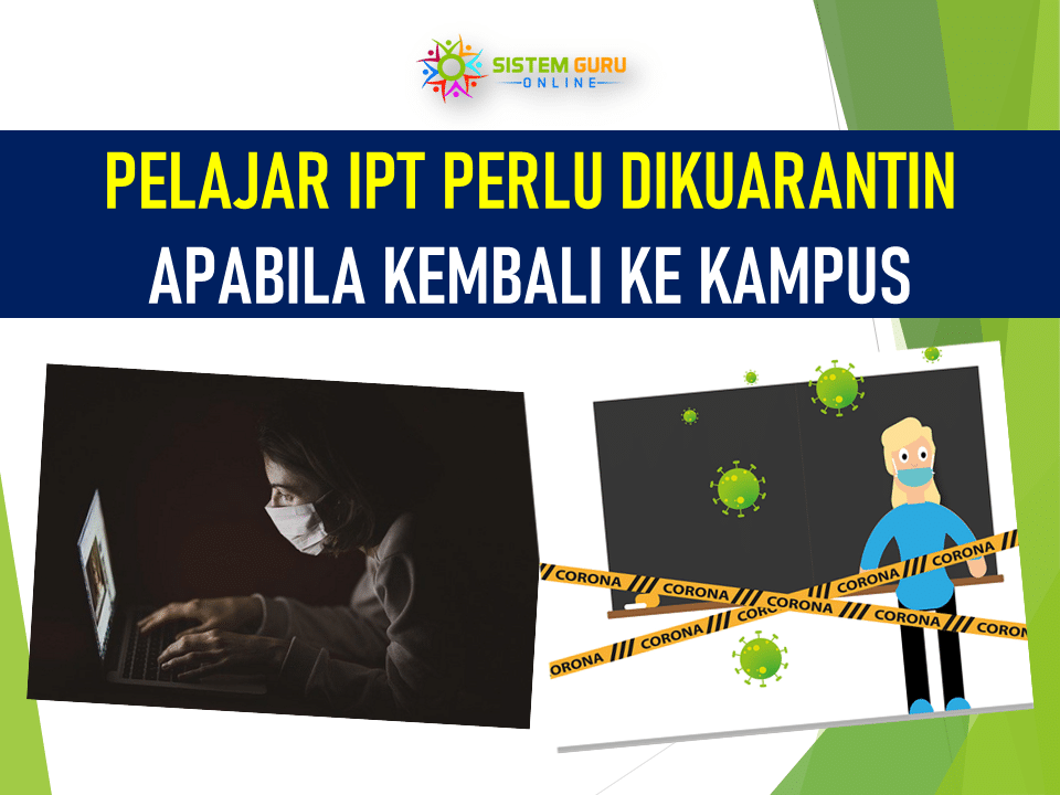 Pelajar IPT Perlu Dikuarantin Apabila Kembali ke Kampus sebagai langkah pengawalan dan pencegahan penularan Covid-19. PELAJAR IPT KUARANTIN
