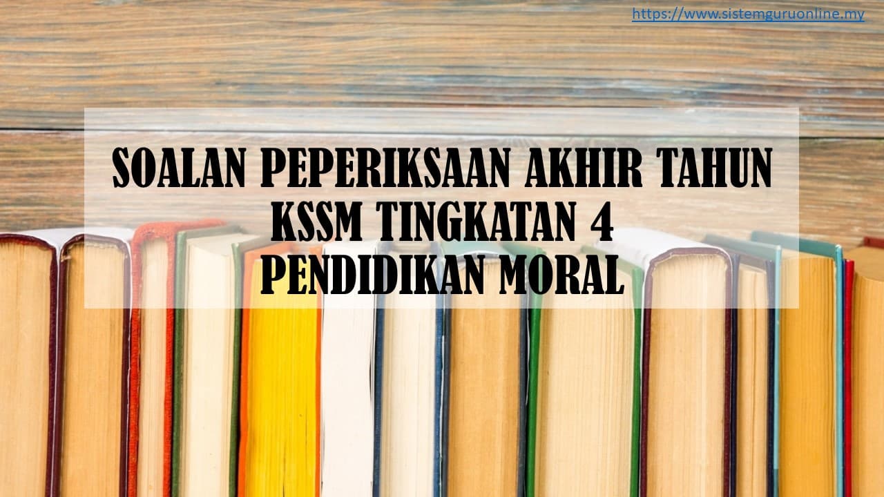 SOALAN PEPERIKSAAN AKHIR TAHUN KSSM TINGKATAN 4 PENDIDIKAN MORAL ...