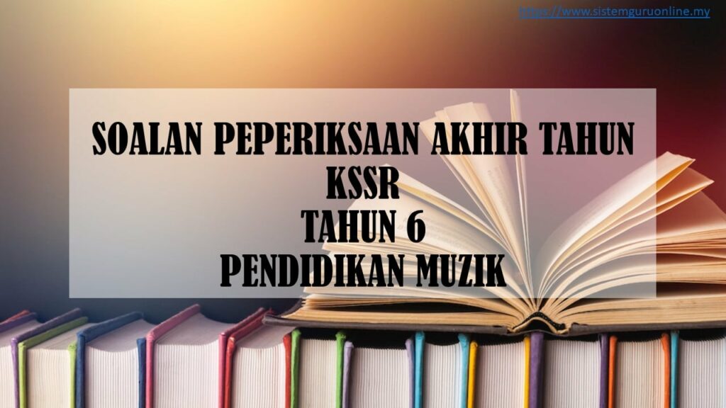 SOALAN PEPERIKSAAN AKHIR TAHUN KSSR TAHUN 6 PENDIDIKAN MUZIK - Download ...