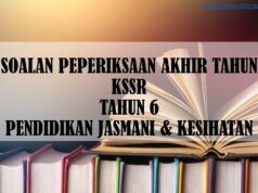 SOALAN PEPERIKSAAN AKHIR TAHUN KSSR TAHUN 6 PENDIDIKAN JASMANI & KESIHATAN