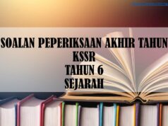 SOALAN PEPERIKSAAN AKHIR TAHUN KSSR TAHUN 6 SEJARAH