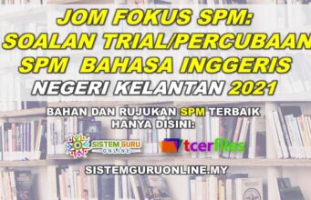 Jom Fokus SPM: Soalan Percubaan SPM Bahasa Inggeris Negeri Kelantan 2021