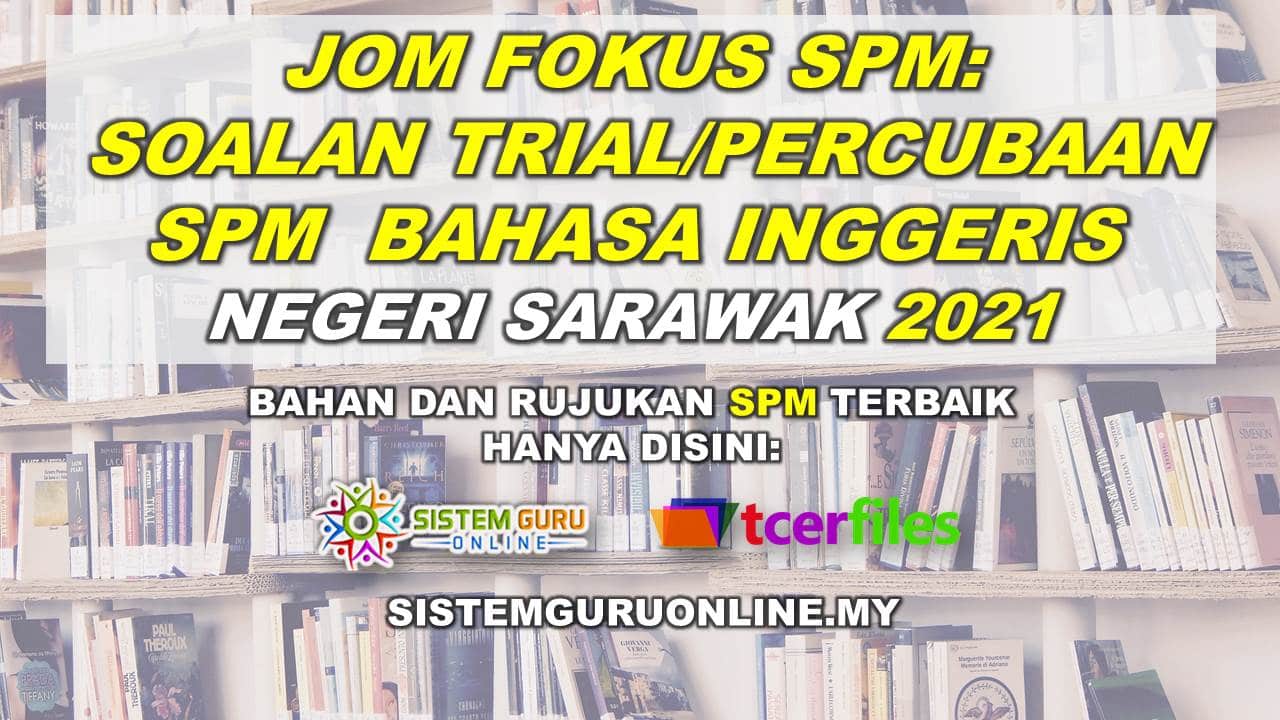 Jom Fokus SPM: Soalan Percubaan SPM Bahasa Inggeris Negeri Sarawak 2021 ...