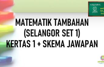 LATIH TUBI SPM MATEMATIK TAMBAHAN (SELANGOR|SET 1) KERTAS 1+SKEMA JAWAPAN