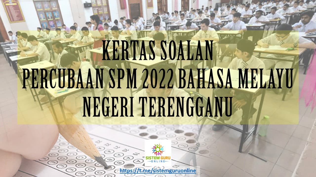 SOALAN PERCUBAAN SPM 2022 : BAHASA MELAYU NEGERI TERENGGANU - Download ...