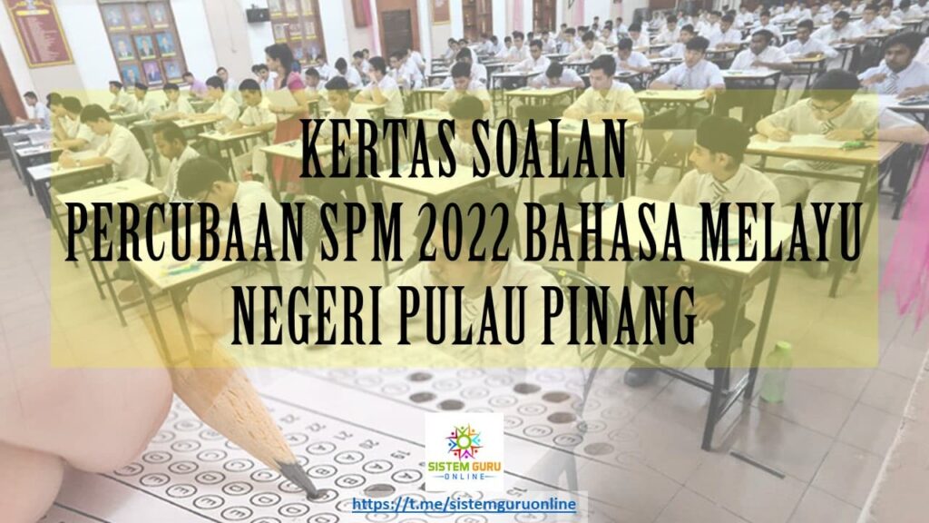 SOALAN PERCUBAAN SPM 2022 : BAHASA MELAYU NEGERI PULAU PINANG ...